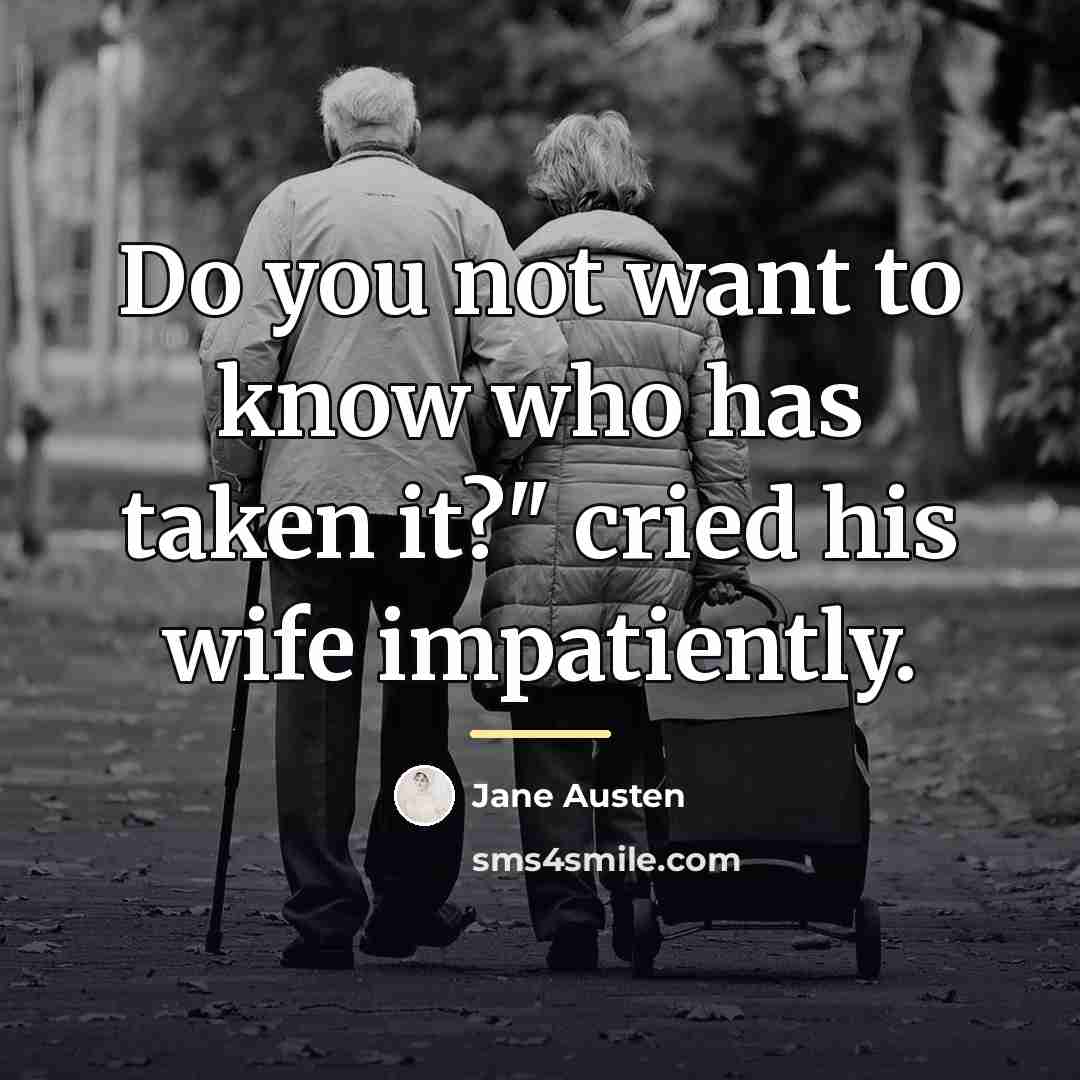 “Do you not want to know who has taken it?"…” quote by Jane Austen