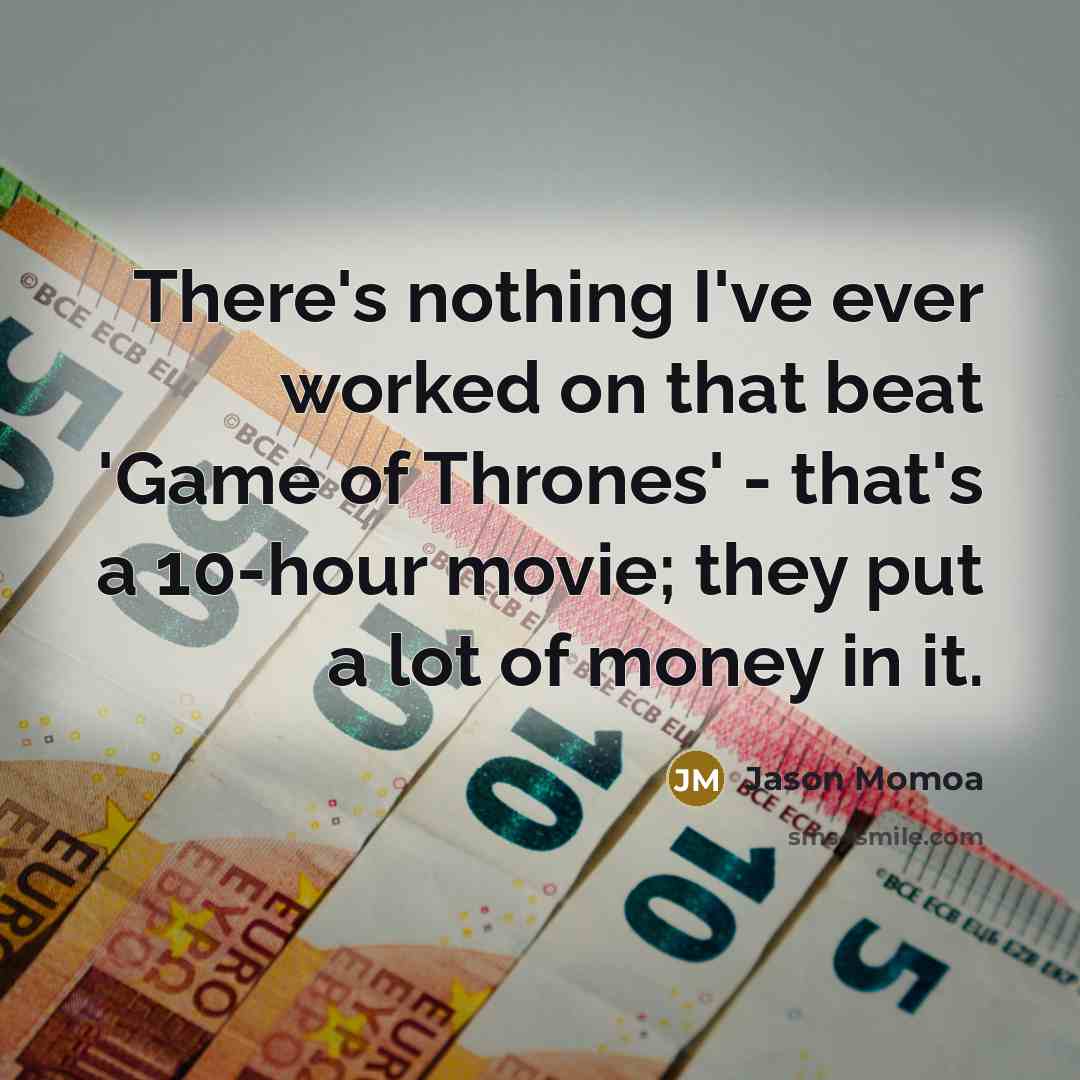 “There's nothing I've ever worked on that beat 'Game of…” quote by Jason Momoa