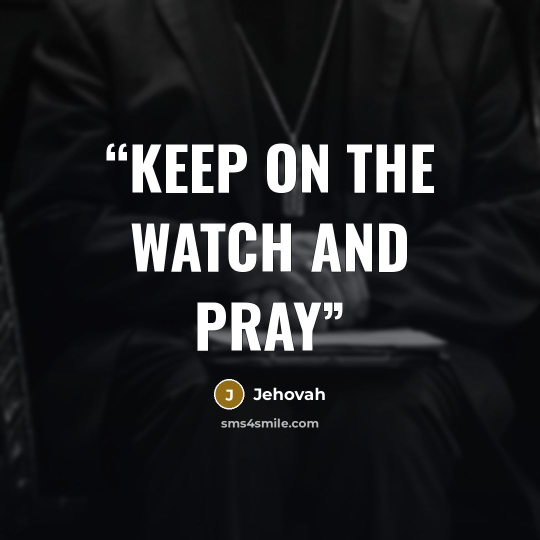 “Keep on the watch and pray” quote by Jehovah