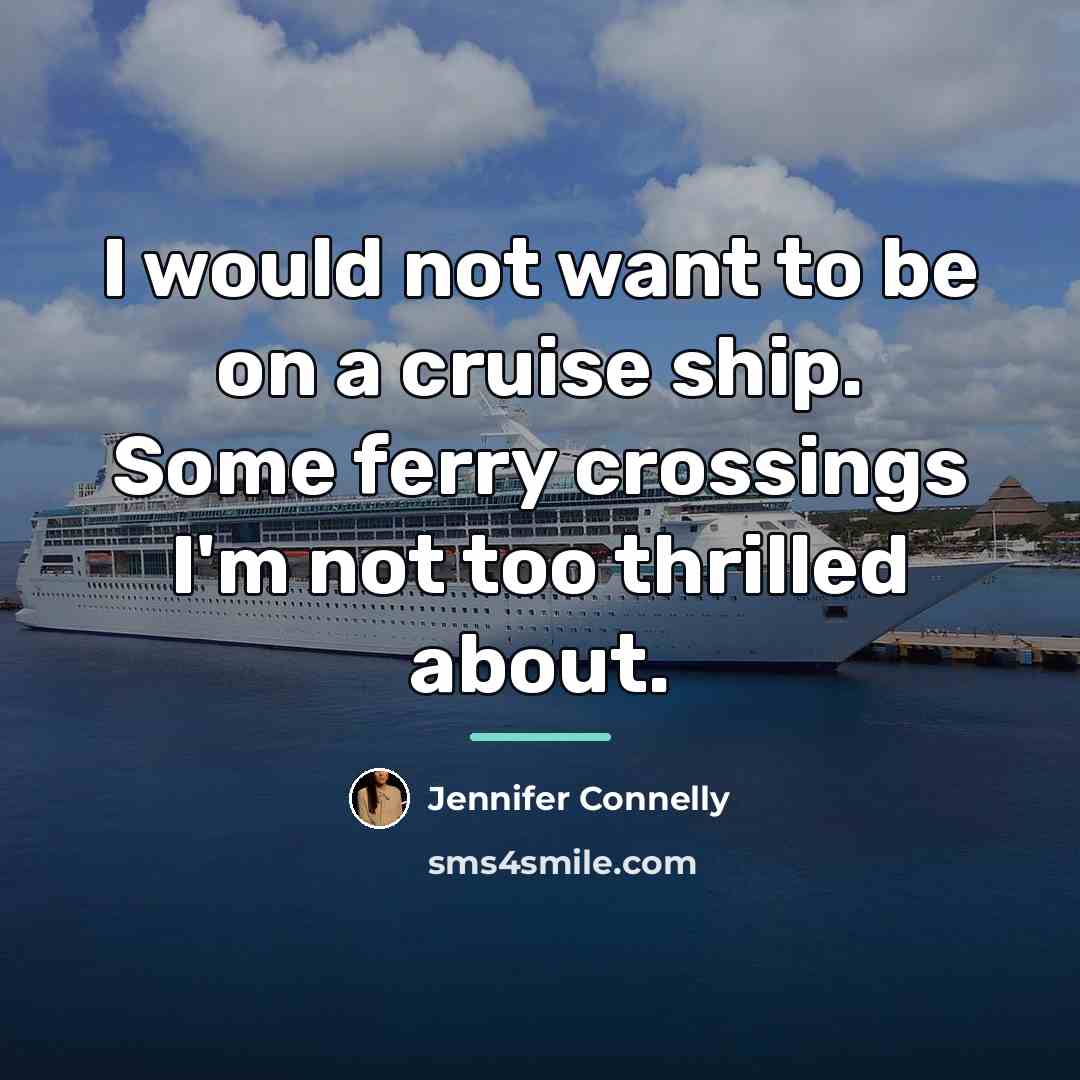 “I would not want to be on a cruise ship.…” quote by Jennifer Connelly