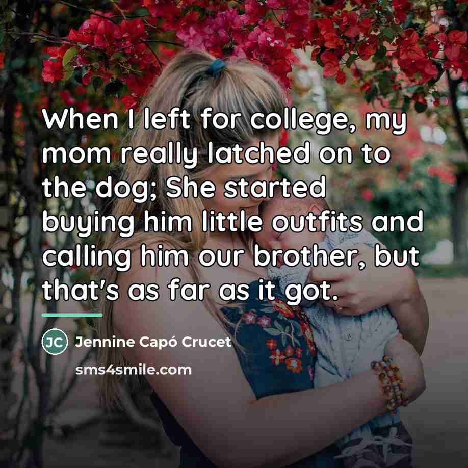 “When I left for college, my mom really latched on…” quote by Jennine Capó Crucet
