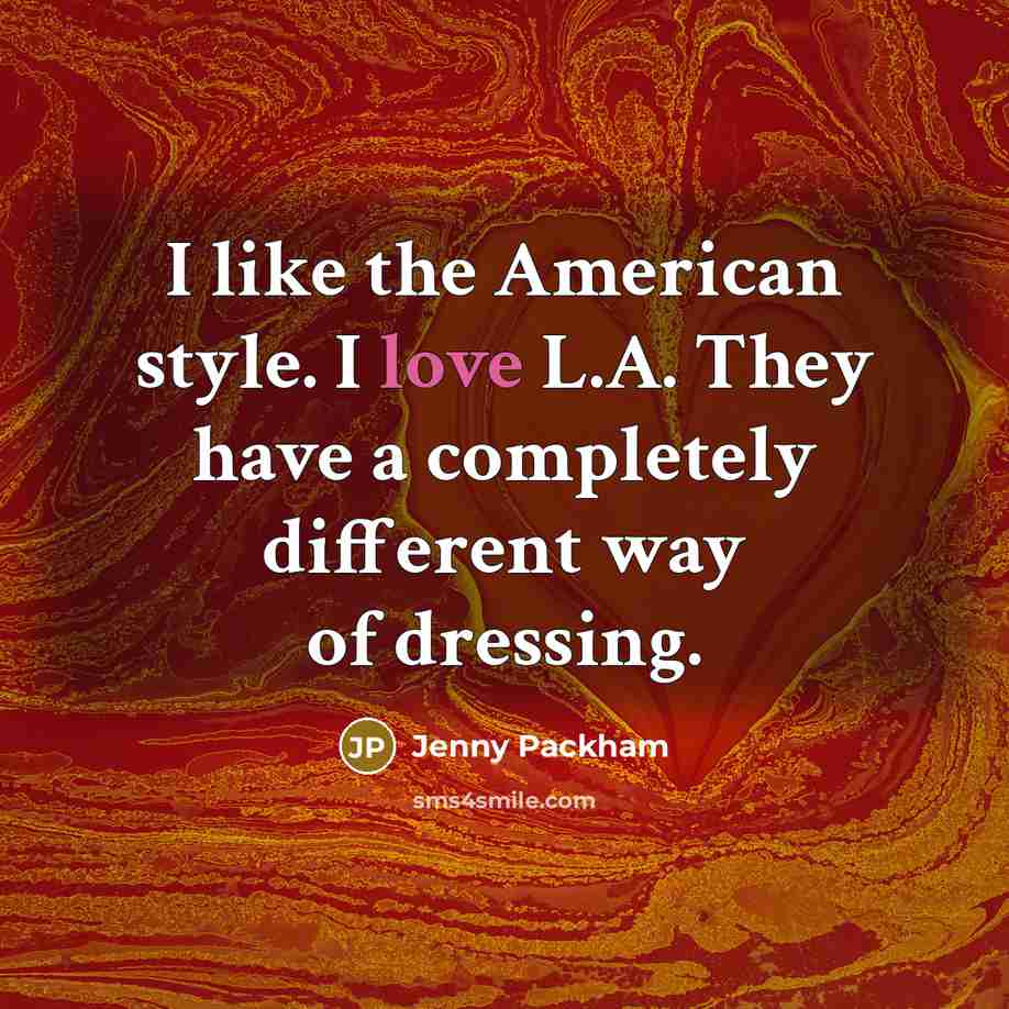 “I like the American style. I love L.A. They have…” quote by Jenny Packham