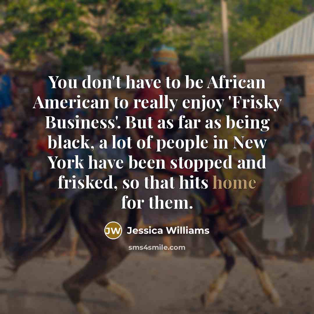 “You don't have to be African American to really enjoy…” quote by Jessica Williams