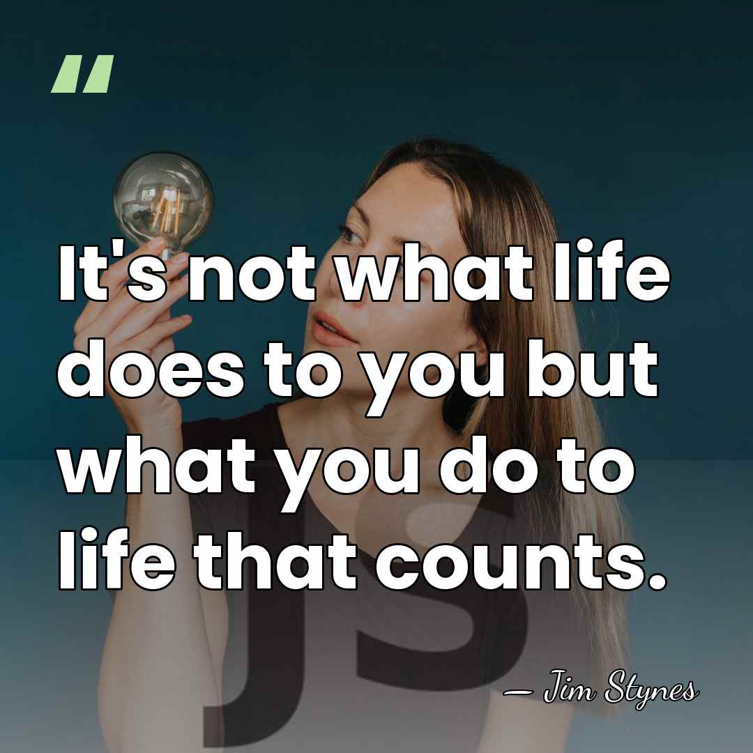 It's not what life does to you but what you do to&hellip; - Jim Stynes