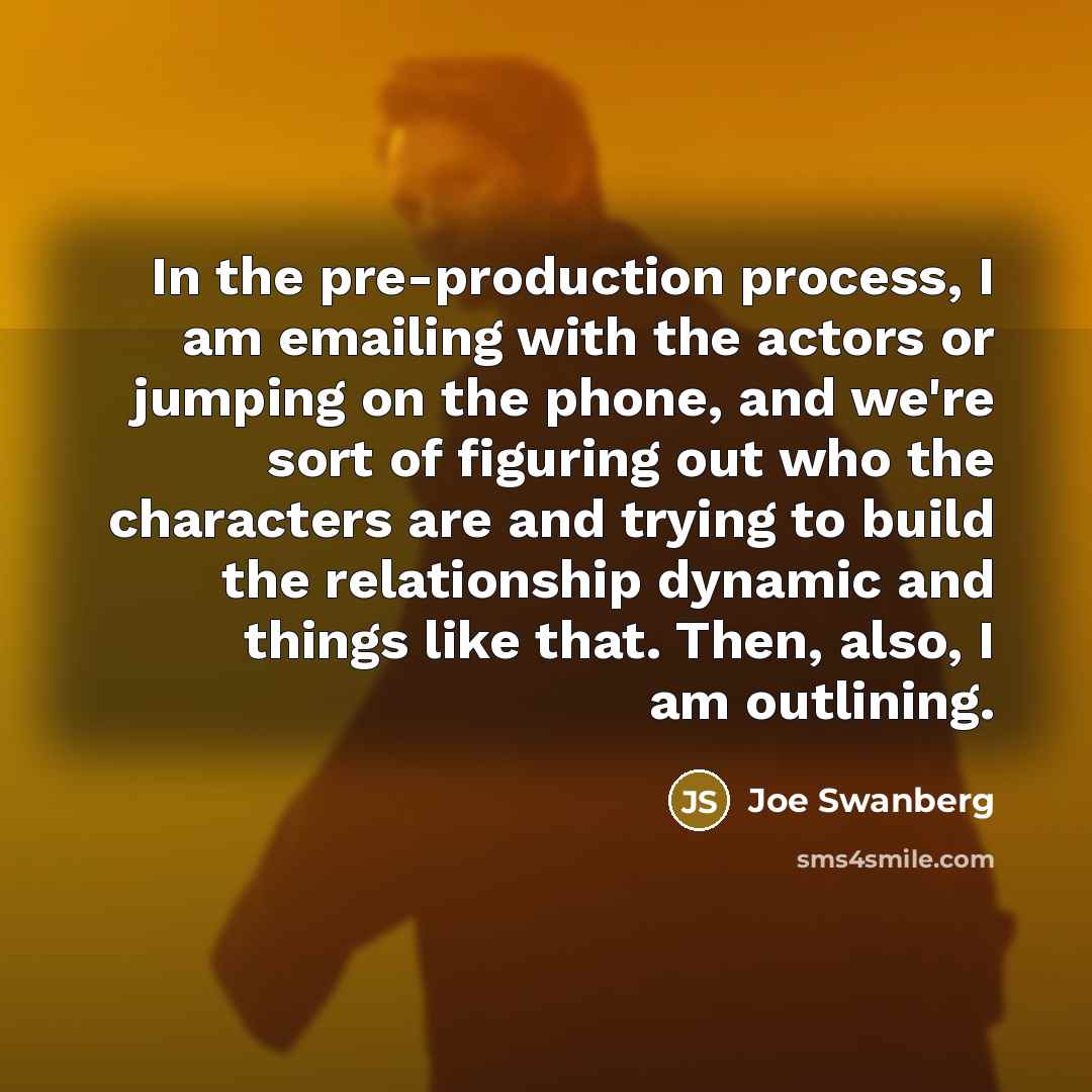 “In the pre-production process, I am emailing with the actors…” quote by Joe Swanberg
