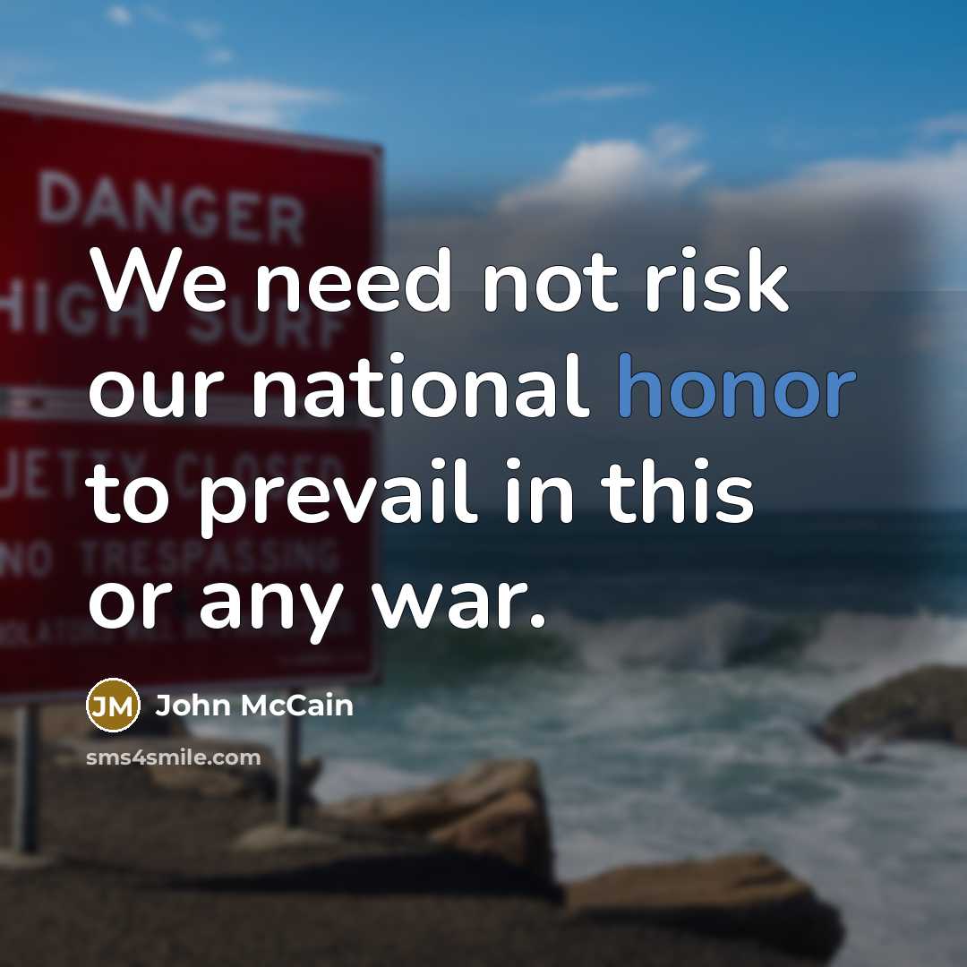 “We need not risk our national honor to prevail in…” quote by John McCain