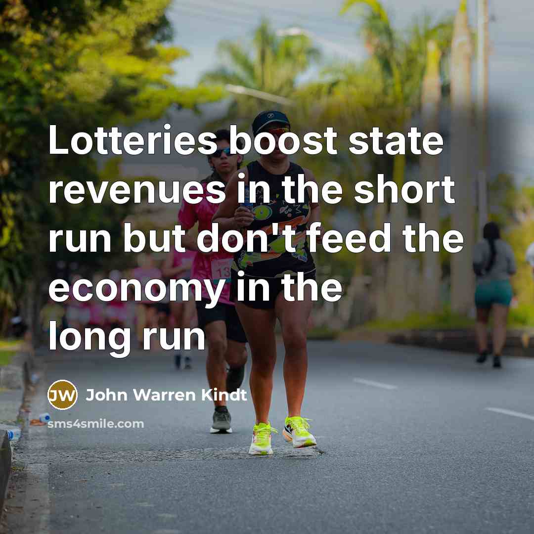 “Lotteries boost state revenues in the short run but don't…” quote by John Warren Kindt