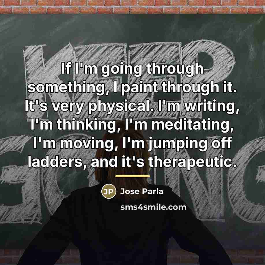 “If I'm going through something, I paint through it. It's…” quote by Jose Parla
