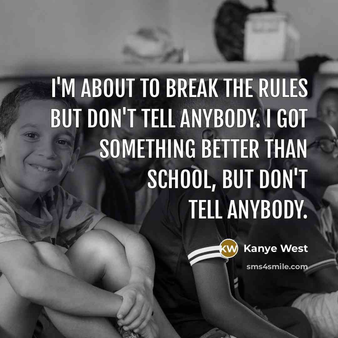 “I'm about to break the rules but don't tell anybody.…” quote by Kanye West