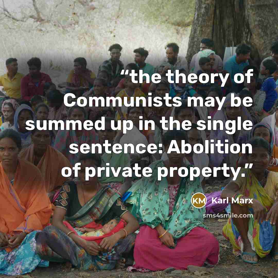 “the theory of Communists may be summed up in the single sentence: Abolition of private property.” quote by Karl Marx