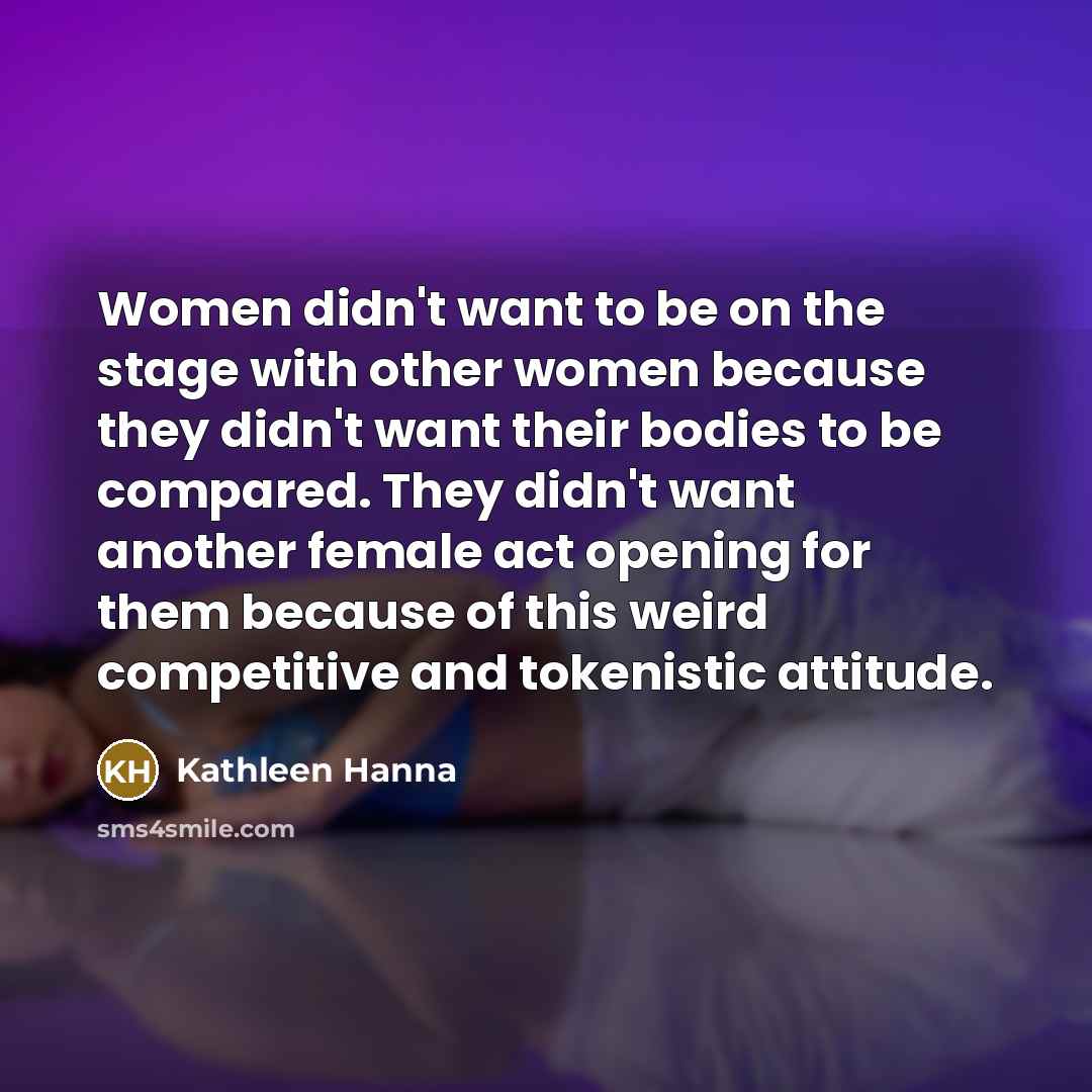 “Women didn't want to be on the stage with other…” quote by Kathleen Hanna