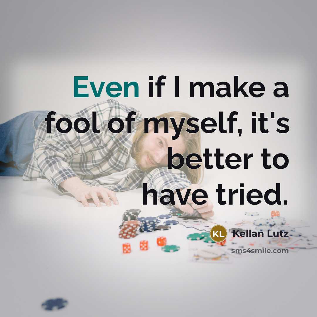 “Even if I make a fool of myself, it's better…” quote by Kellan Lutz