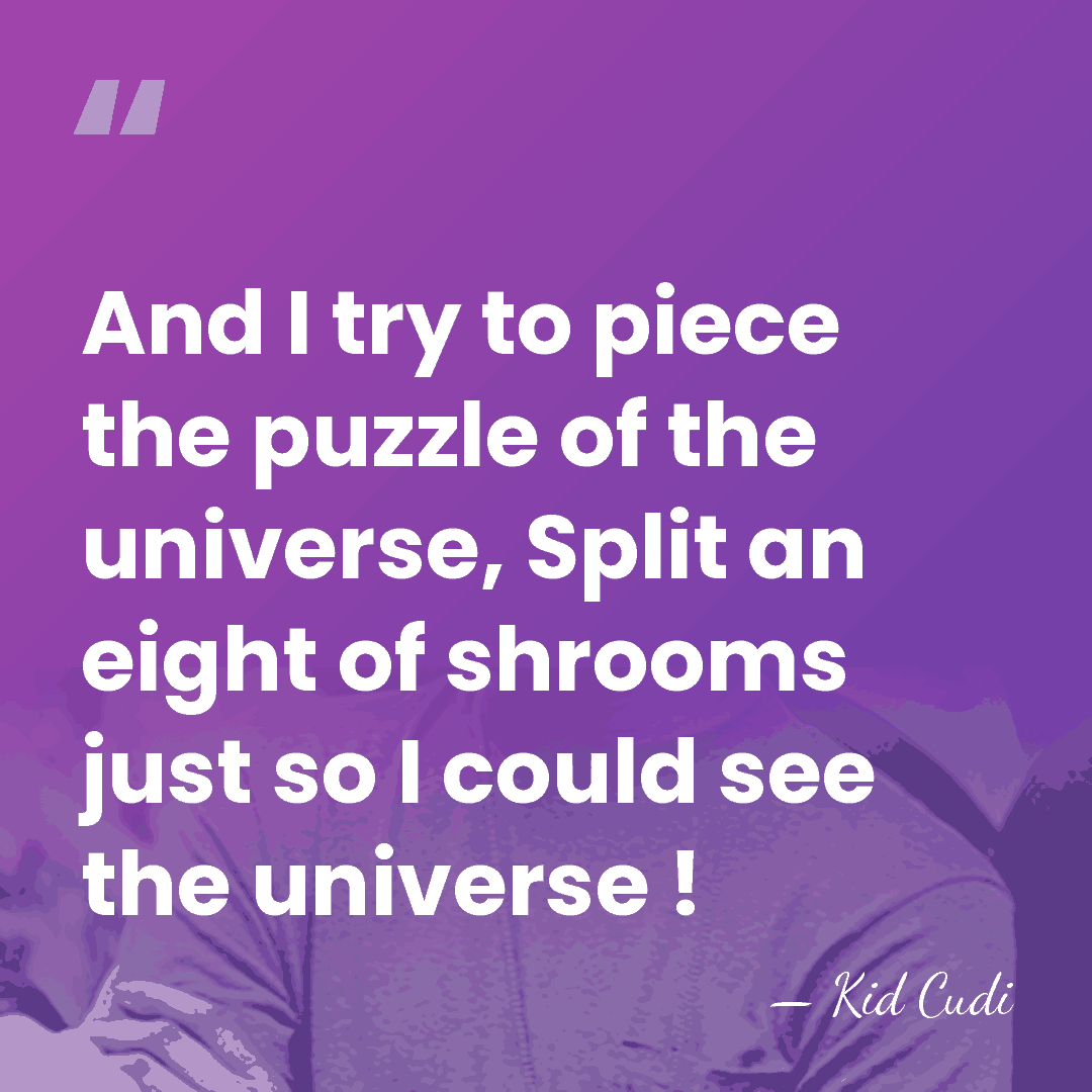 And I try to piece the puzzle of the universe, Split an&hellip; - Kid Cudi