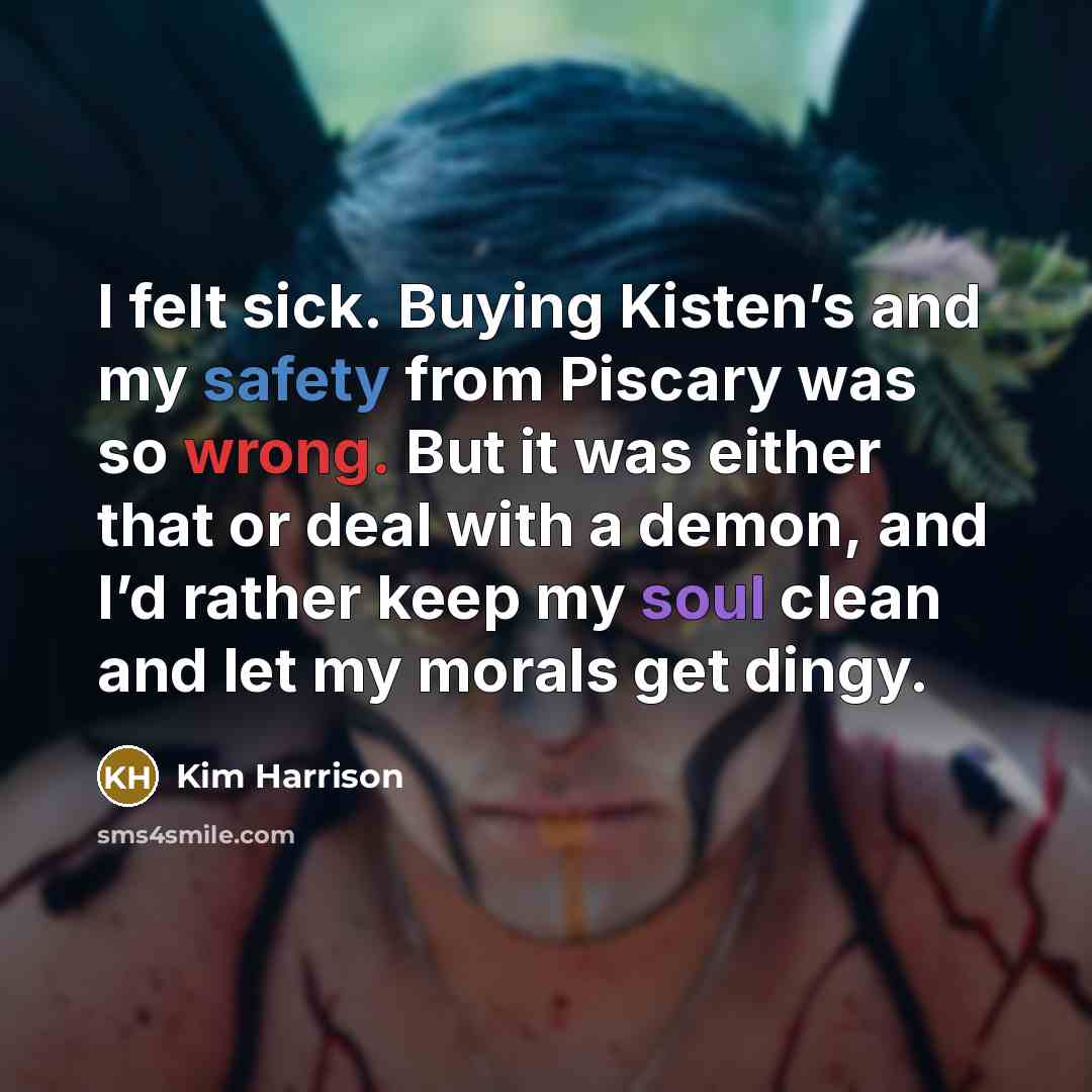 “I felt sick. Buying Kisten’s and my safety from Piscary…” quote by Kim Harrison