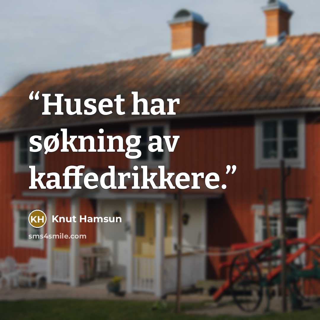 “Huset har søkning av kaffedrikkere.” quote by Knut Hamsun