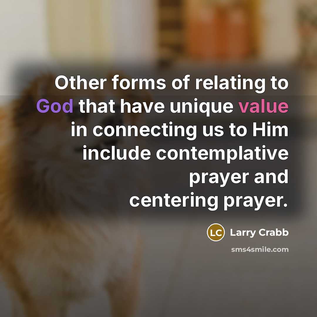 “Other forms of relating to God that have unique value…” quote by Larry Crabb