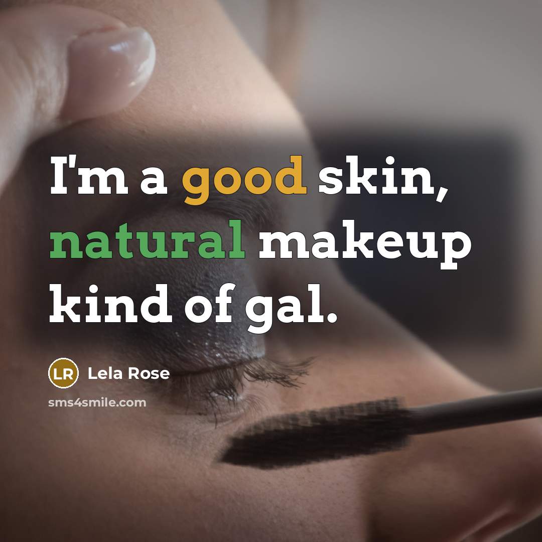 “I'm a good skin, natural makeup kind of gal.…” quote by Lela Rose