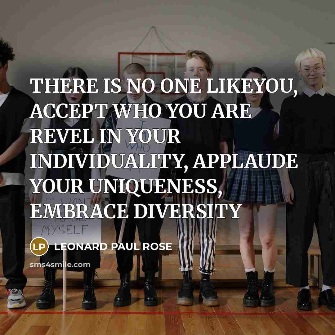 “THERE IS NO ONE LIKEYOU, ACCEPT WHO YOU ARE REVEL…” quote by LEONARD PAUL ROSE