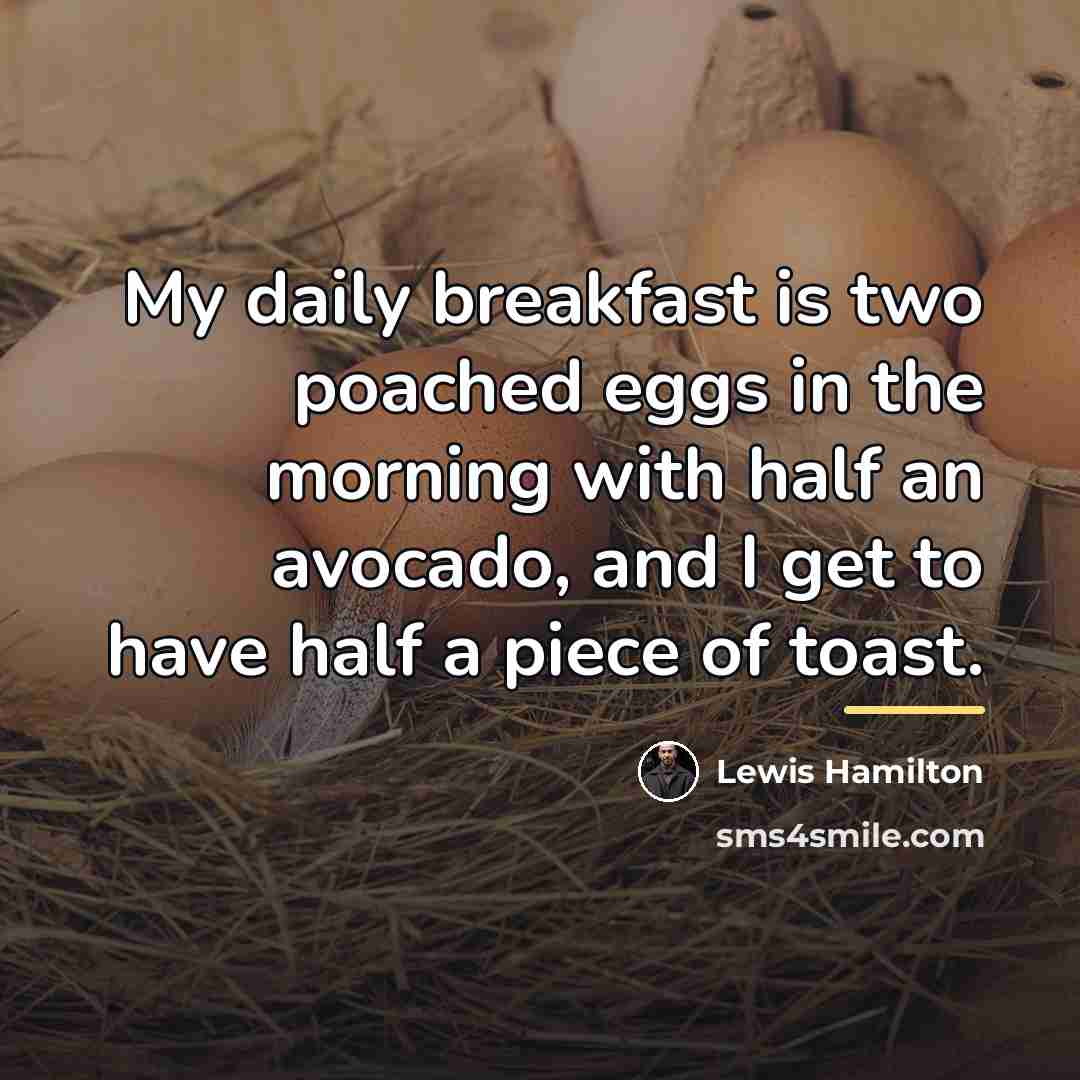 “My daily breakfast is two poached eggs in the morning…” quote by Lewis Hamilton