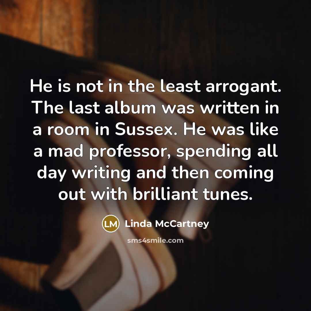 “He is not in the least arrogant. The last album…” quote by Linda McCartney