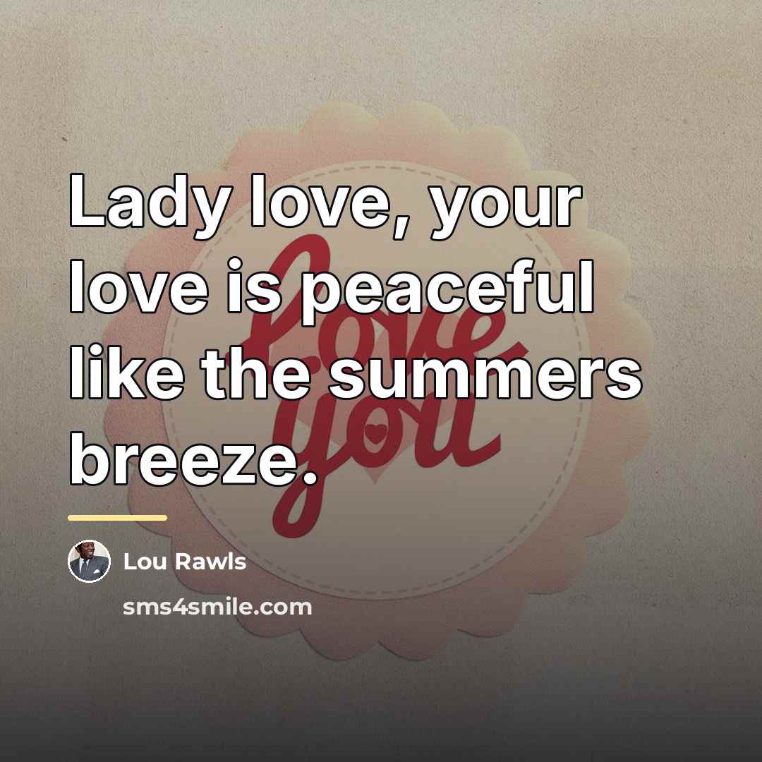 “Lady love, your love is peaceful like the summers breeze.…” quote by Lou Rawls
