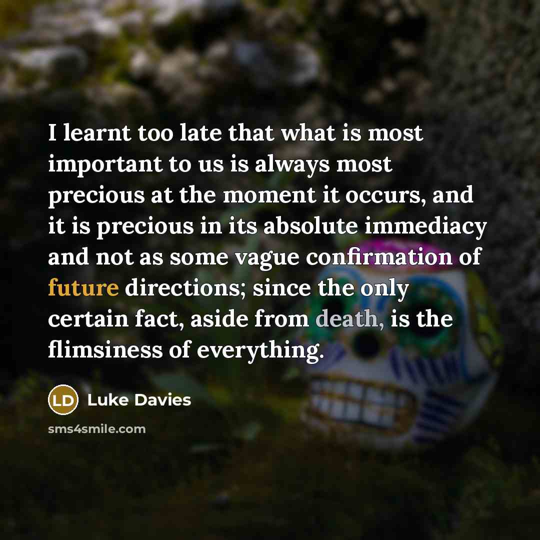 “I learnt too late that what is most important to…” quote by Luke Davies