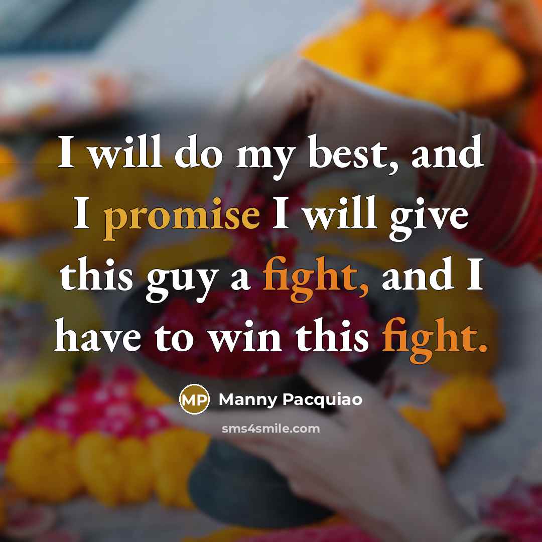 “I will do my best, and I promise I will…” quote by Manny Pacquiao