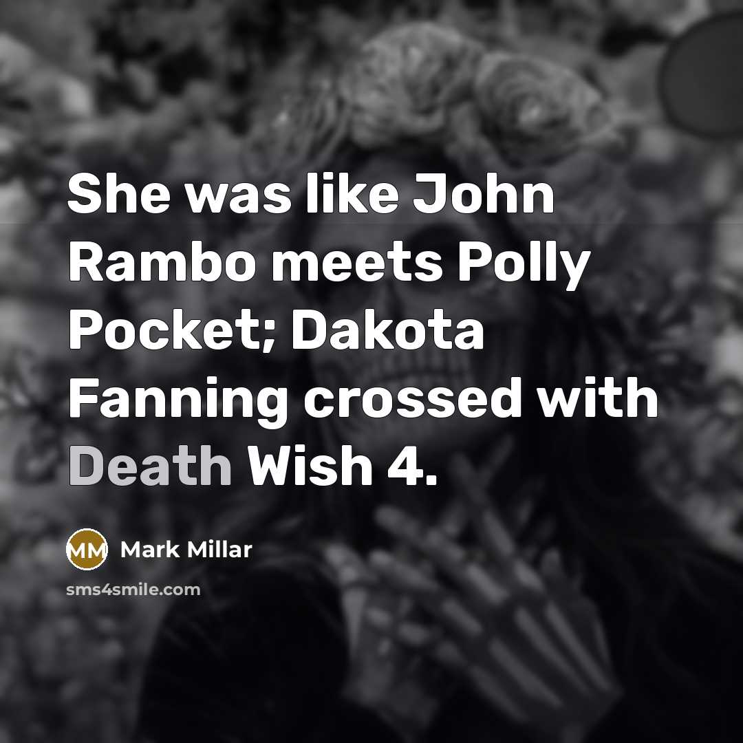 “She was like John Rambo meets Polly Pocket; Dakota Fanning…” quote by Mark Millar
