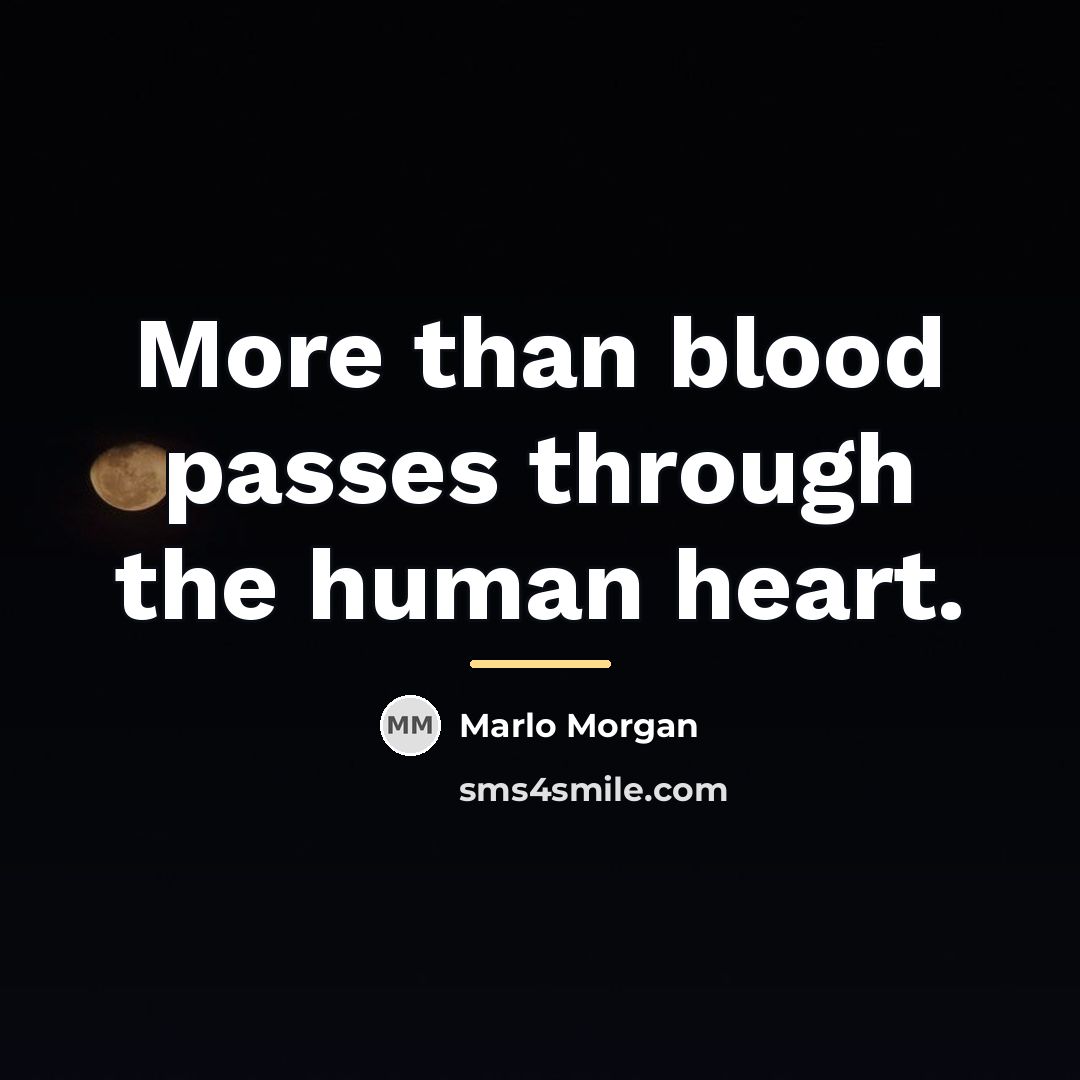 “More than blood passes through the human heart.…” quote by Marlo Morgan