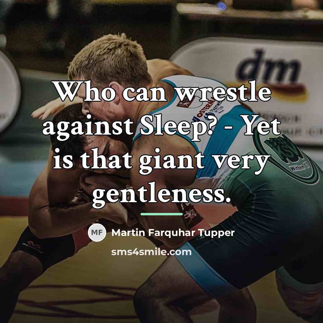 “Who can wrestle against Sleep? - Yet is that giant…” quote by Martin Farquhar Tupper