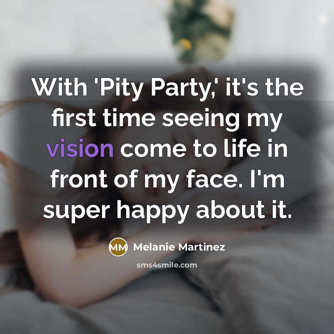 “With 'Pity Party,' it's the first time seeing my vision…” quote by Melanie Martinez