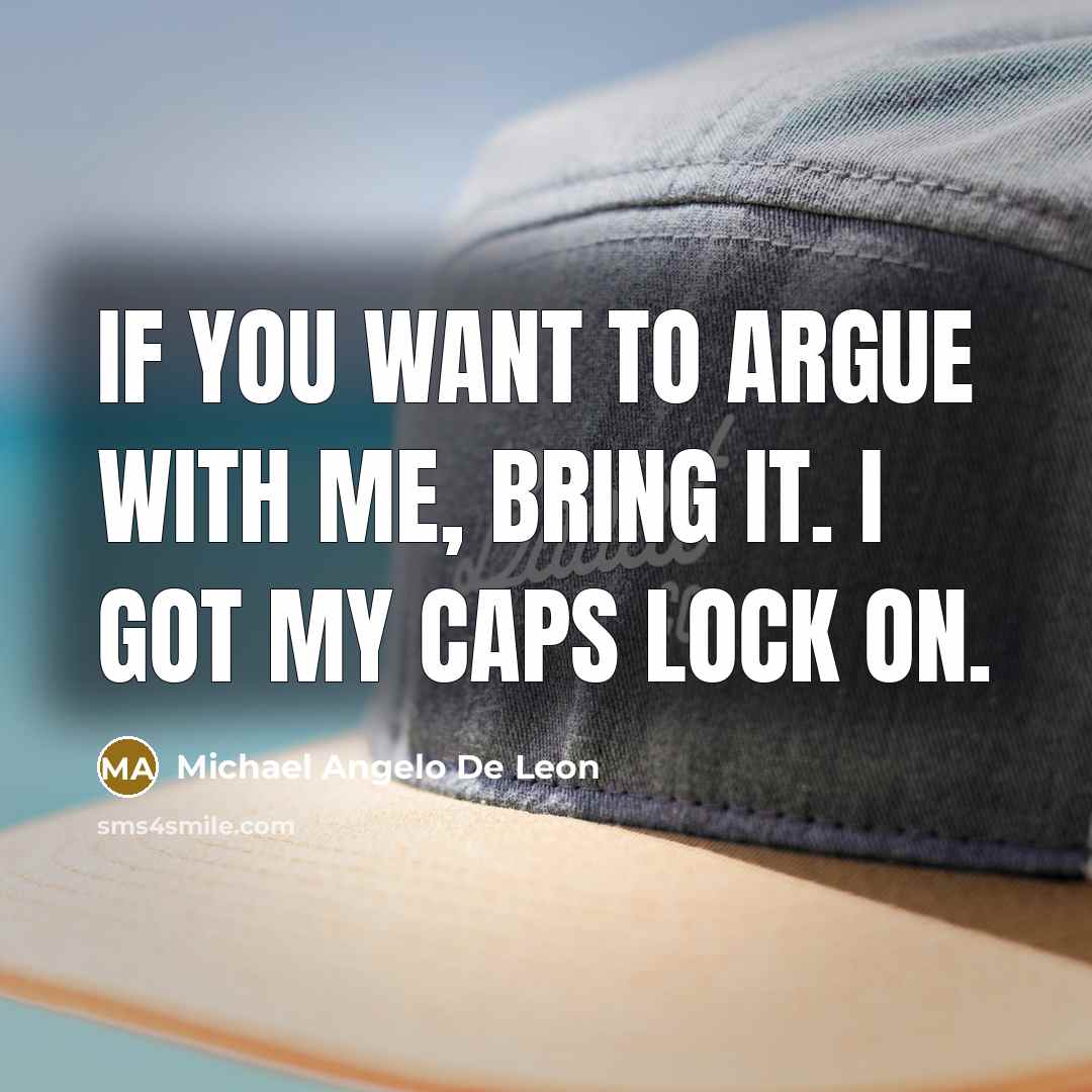 “If you want to argue with me, BRING IT. I…” quote by Michael Angelo De Leon
