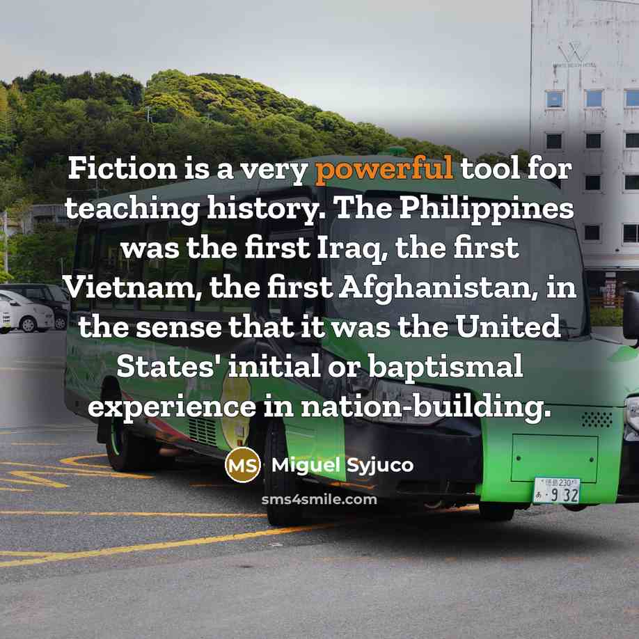“Fiction is a very powerful tool for teaching history. The…” quote by Miguel Syjuco
