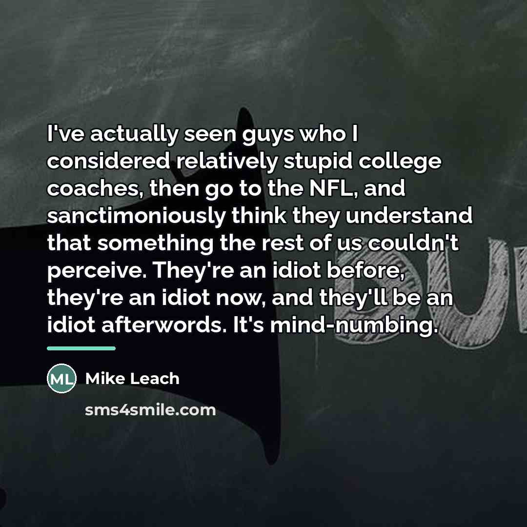 “I've actually seen guys who I considered relatively stupid college…” quote by Mike Leach