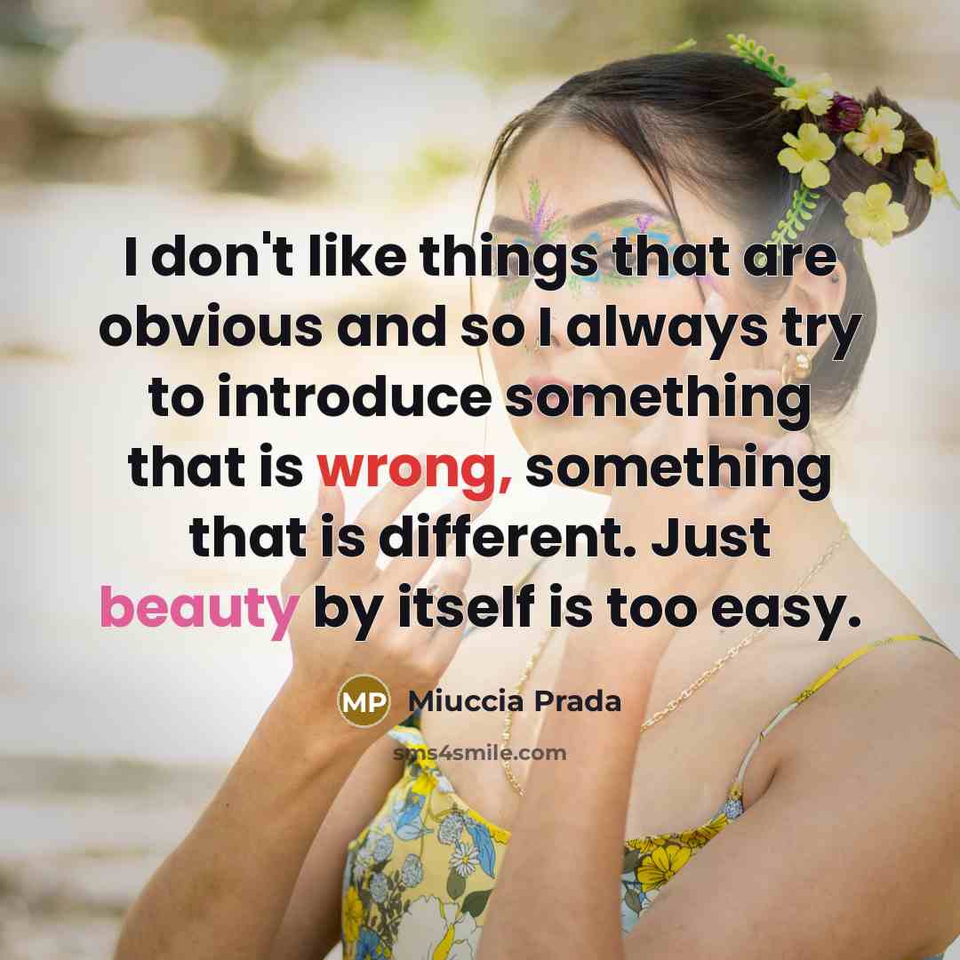 “I don't like things that are obvious and so I…” quote by Miuccia Prada