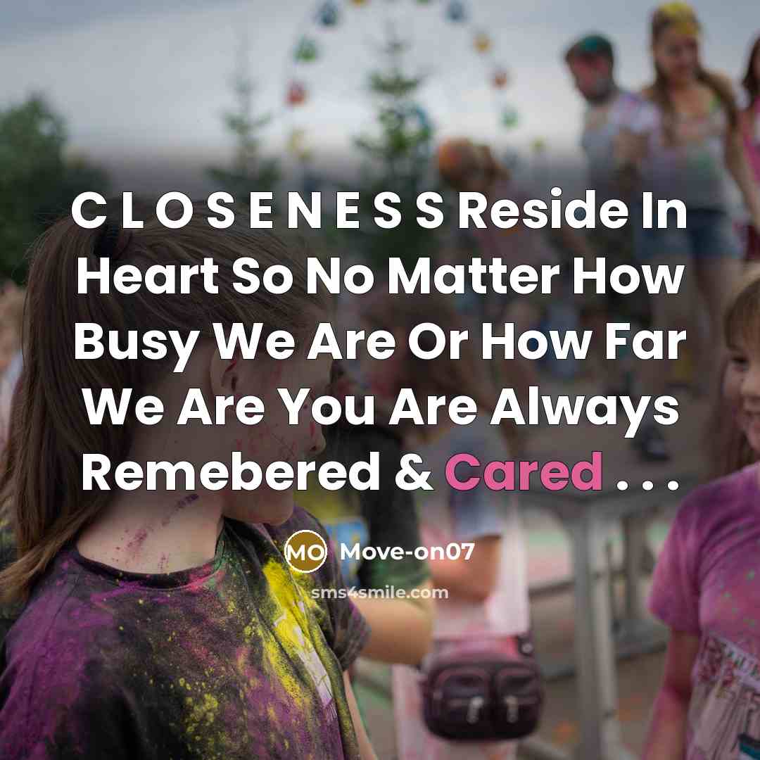 “C L O S E N E S S Reside In Heart So No Matter How Busy We Are Or How Far We Are You Are Always Remebered & Cared . . .” quote by Move-on07