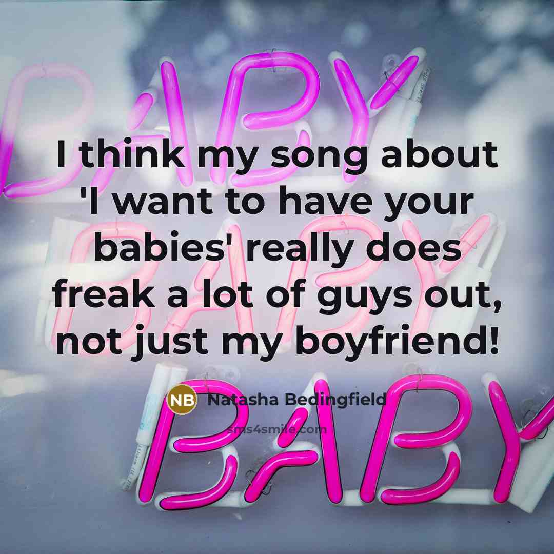 “I think my song about 'I want to have your…” quote by Natasha Bedingfield