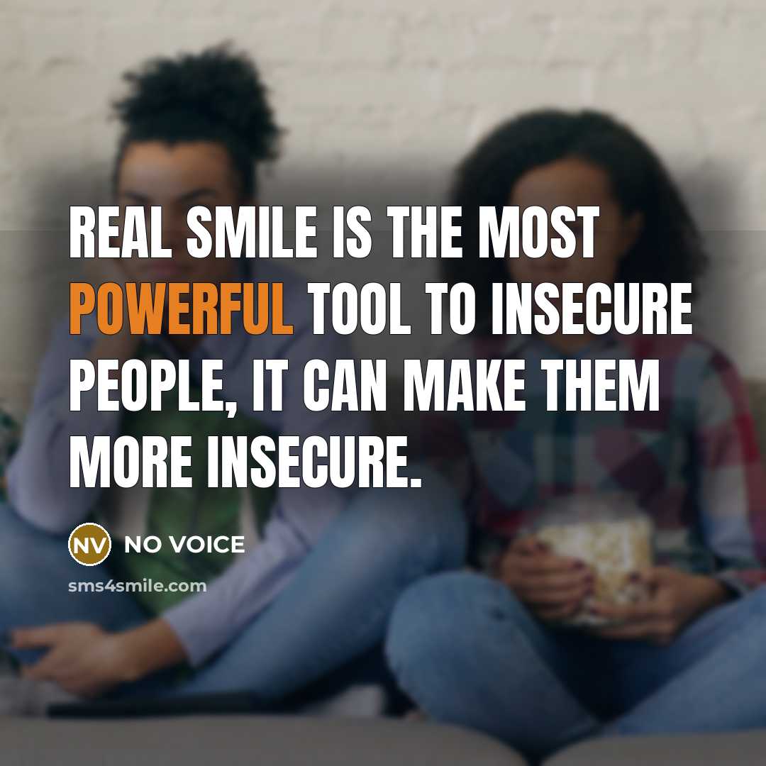 “Real Smile is the most powerful tool to insecure people,…” quote by NO VOICE