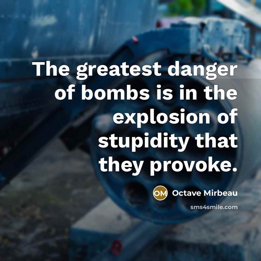 “The greatest danger of bombs is in the explosion of…” quote by Octave Mirbeau