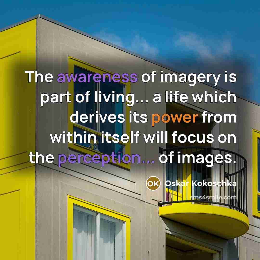 “The awareness of imagery is part of living... a life…” quote by Oskar Kokoschka