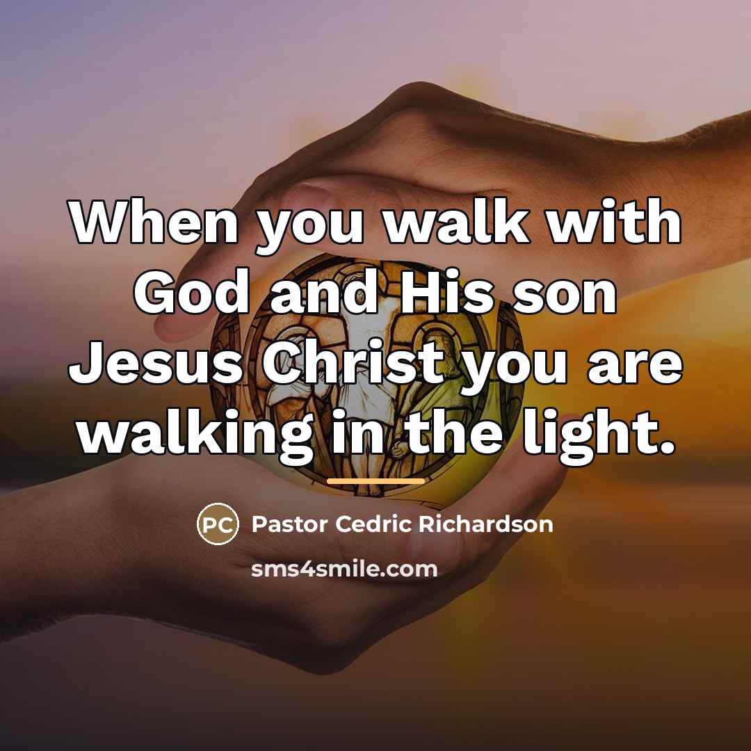 “When you walk with God and His son Jesus Christ…” quote by Pastor Cedric Richardson