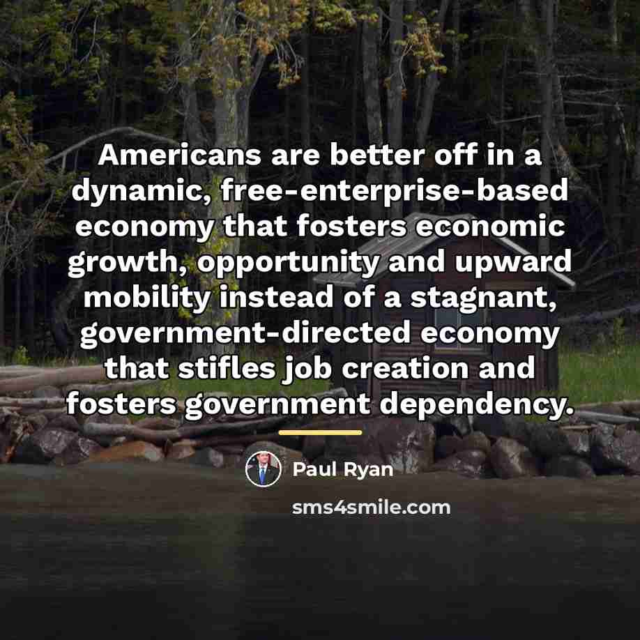 “Americans are better off in a dynamic, free-enterprise-based economy that…” quote by Paul Ryan