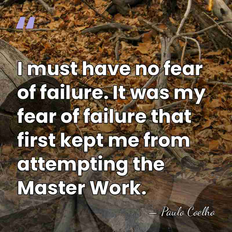 I must have no fear of failure. It was my fear of&hellip; - Paulo Coelho