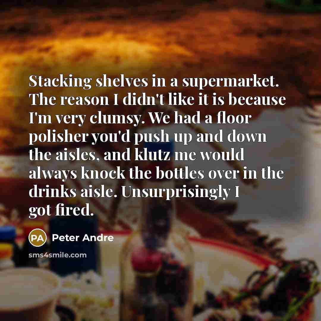 “Stacking shelves in a supermarket. The reason I didn't like…” quote by Peter Andre