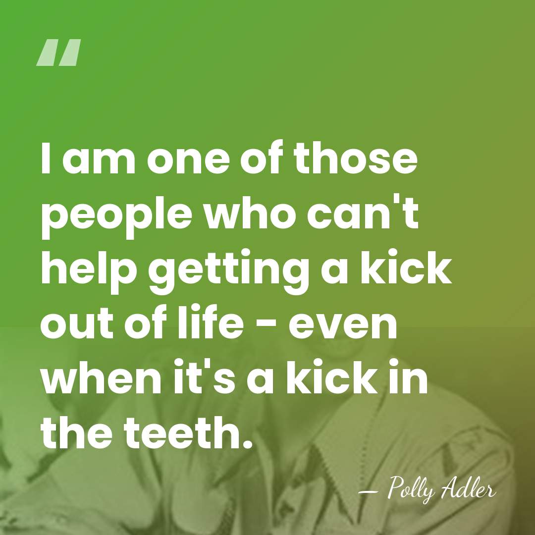 I am one of those people who can't help getting a kick&hellip; - Polly Adler
