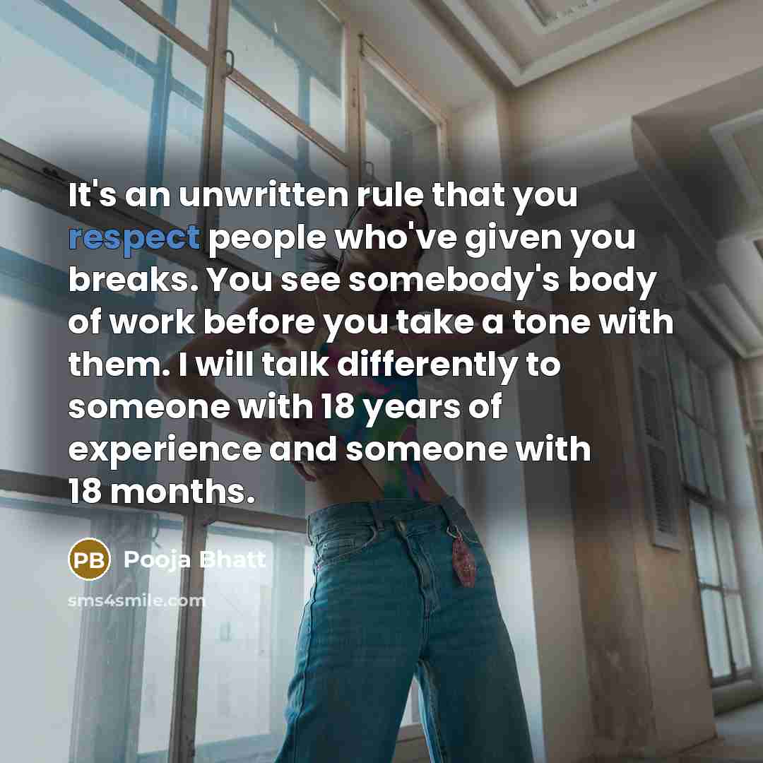 “It's an unwritten rule that you respect people who've given…” quote by Pooja Bhatt