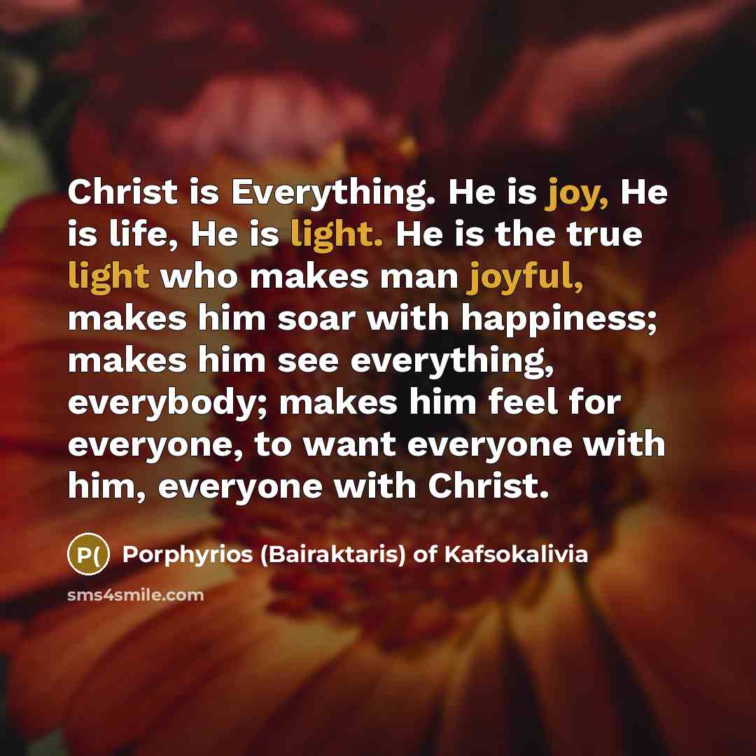 “Christ is Everything. He is joy, He is life, He…” quote by Porphyrios (Bairaktaris) of Kafsokalivia