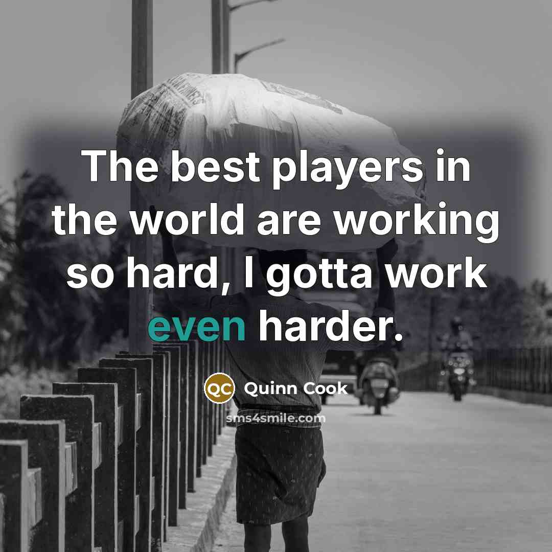 “The best players in the world are working so hard,…” quote by Quinn Cook