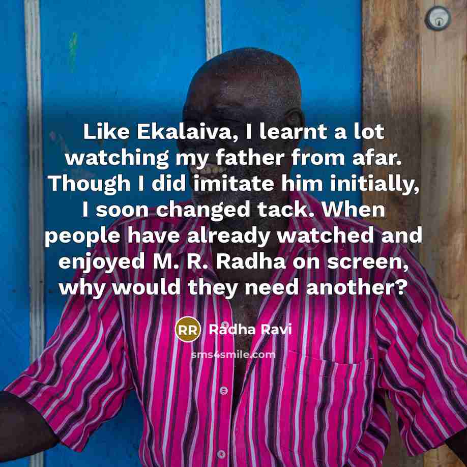 “Like Ekalaiva, I learnt a lot watching my father from…” quote by Radha Ravi