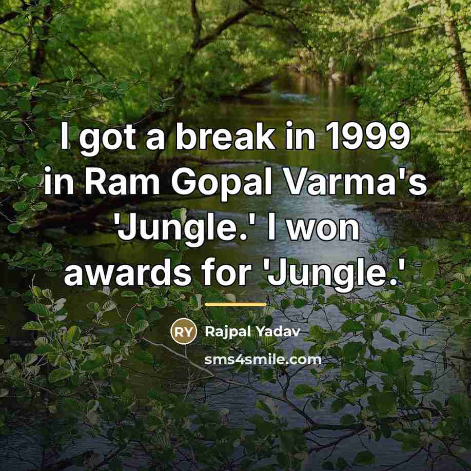 “I got a break in 1999 in Ram Gopal Varma's…” quote by Rajpal Yadav